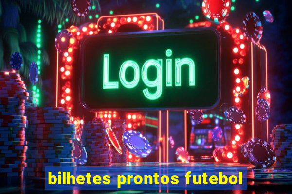 bilhetes prontos futebol